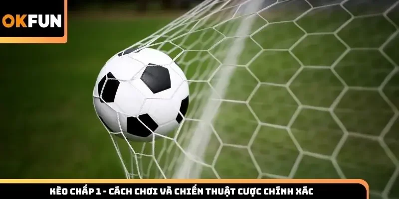kèo chấp 1